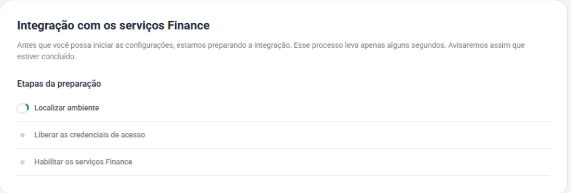 Etapa Integração com os serviços Finance, com as etapas de preparação Localizar ambiente, Liberar as credenciais de acesso e Habilitar os serviços Finance
